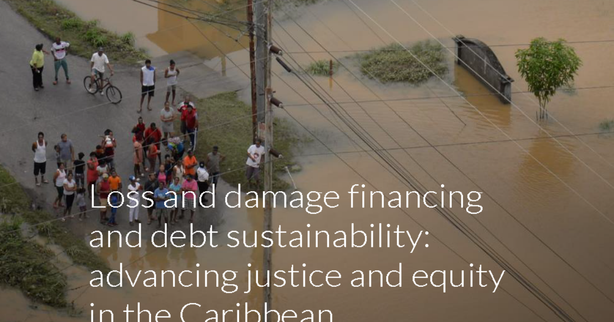 Loss and damage financing and debt sustainability: advancing justice and equity in the Caribbean